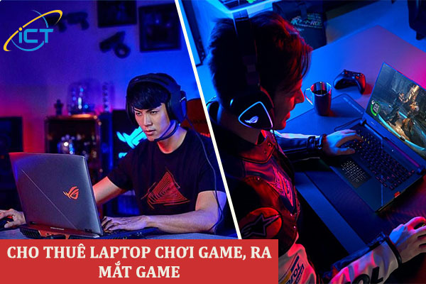 Cho thuê laptop chơi game, ra mắt game