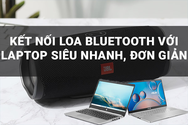 Kết Nối Loa Bluetooth Với Laptop Siêu Nhanh, Đơn Giản